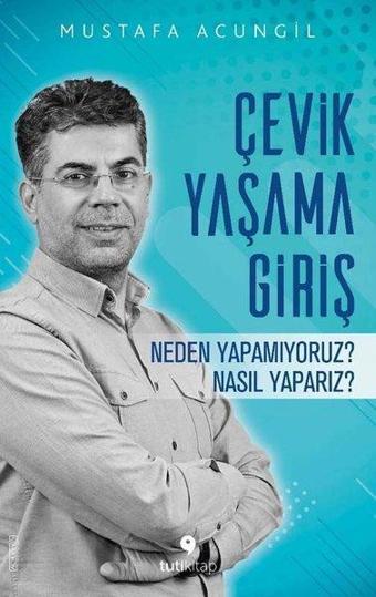 Çevik Yaşama Giriş - Neden Yapamıyoruz? Nasıl Yaparız? - Mustafa Acungil - Tuti Kitap