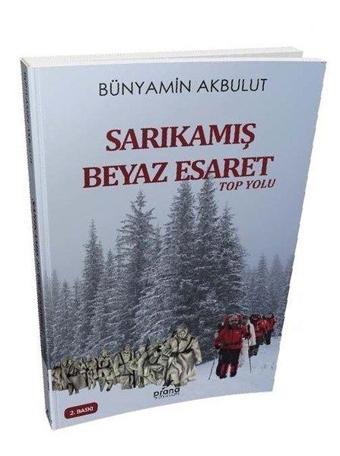 Sarıkamış Beyaz Esaret - Top Yolu - Bünyamin Akbulut - Prana Yayınları