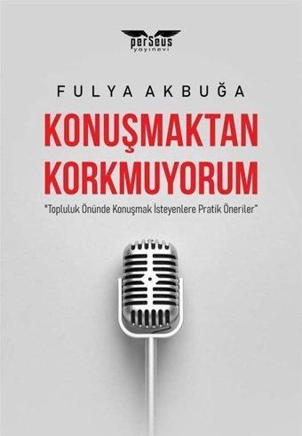 Konuşmaktan Korkmuyorum - Fulya Akbuğa - Perseus Yayınevi