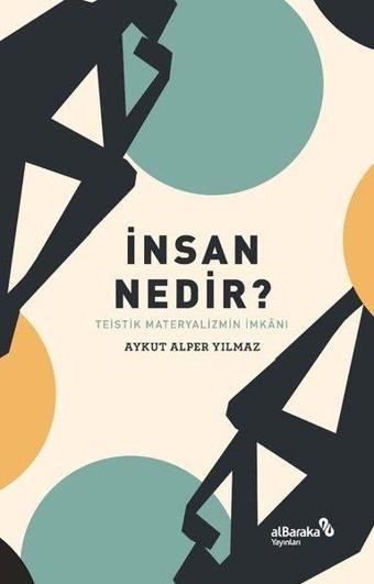 İnsan Nedir? Teistik Materyalizmin İmkanı - Aykut Alper Yılmaz - alBaraka Yayınları