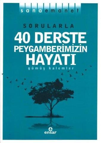 Sorularla 40 Derste Peygamberimizin Hayatı - Sana Emanet - Gümüş Kalemler - Ensar Neşriyat