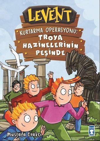 Levent Kurtarma Operasyonu: Troya Hazinelerinin Peşinde - Mustafa Orakçı - Timaş Çocuk