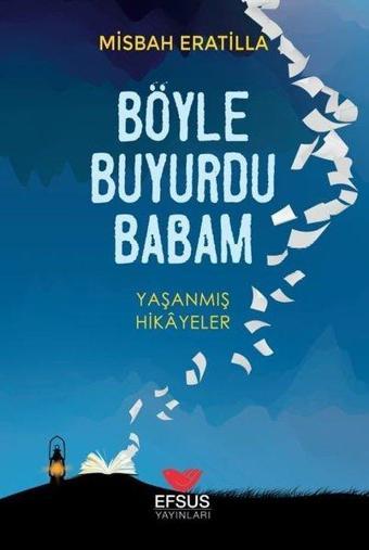 Böyle Buyurdu Babam - Yaşanmış Hikayeler - Misbah Eratilla - Efsus