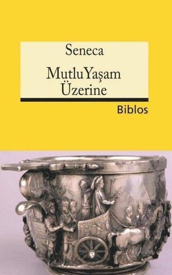 Mutlu Yaşam Üzerine - Lucius Annaeus Seneca - Biblos