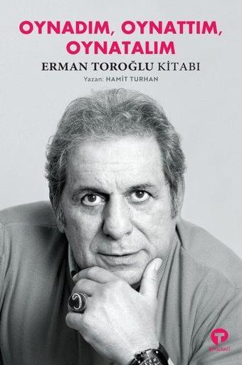 Oynadım Oynattım Oynatalım Erman Toroğlu Kitabı - Hamit Turhan - Turkuvaz Kitap