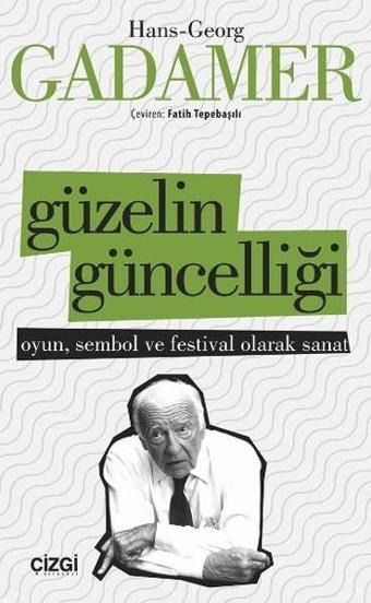 Güzelin Güncelliği - Hans Georg Gadamer - Çizgi Kitabevi