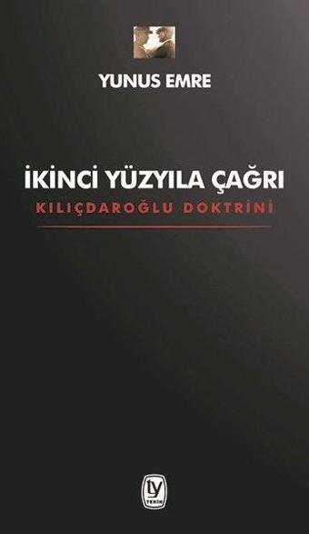 İkinci Yüzyıla Çağrı - Kılıçdaroğlu Doktrini - Yunus Emre - Tekin Yayınevi