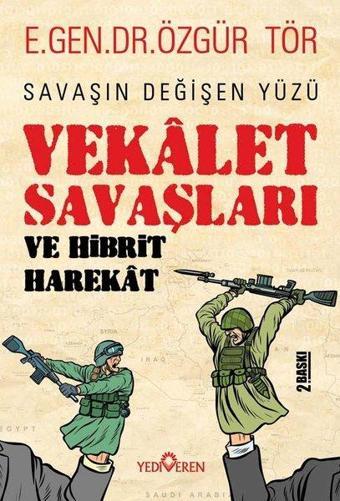 Vekalet Savaşları ve Hibrit Harekat - Savaşın Değişen Yüzü - Özgür Tör - Yediveren Yayınları