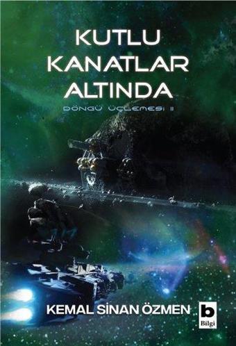 Kutlu Kanatlar Altında - Döngü Üçlemesi 2.Kitap - Kemal Sinan Özmen - Bilgi Yayınevi