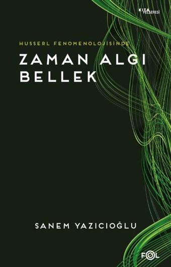 Husserl Fenomenolojisinde Zaman Algı Bellek - Sanem Yazıcıoğlu - Fol Kitap