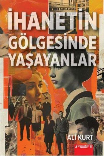 İhanetin Gölgesinde Yaşayanlar - Ali Kurt - Jurnalist Yayınevi