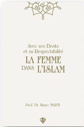 Avec Ses Droits Et Sa Respectabilite - La Femme Dans L'Islam - Hakları ve Saygınlığıyla İslamda Kadı - Huriye Martı - Türkiye Diyanet Vakfı Yayınları