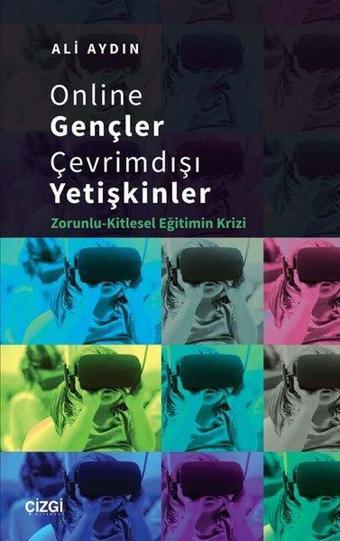 Online Gençler Çevrimdışı Yetişkinler - Zorunlu - Kitlesel Eğitimin Krizi - Ali Aydın - Çizgi Kitabevi