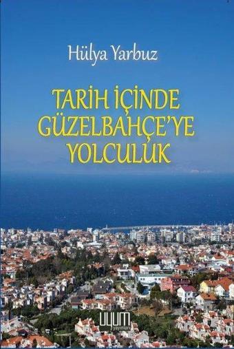 Tarih İçinde Güzel Bahçe'ye Yolculuk - Hülya Yarbuz - Uyum Yayıncılık