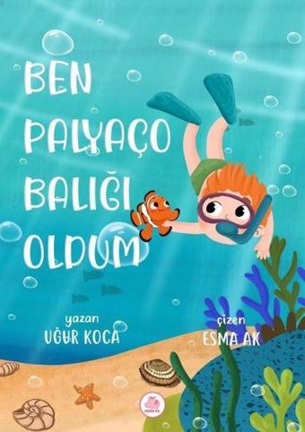 Ben Palyaço Balığı Oldum - Uğur Koca - Pembe Fil Yayınları