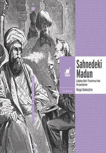 Sahnedeki Madun: Çağdaş Batı Tiyatrosu'nda Oryantalizm - Duygu Kankaytsin - Ayrıntı Yayınları