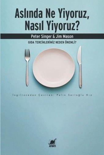 Aslında Ne Yiyoruz Nasıl Yiyoruz? Gıda Tercihlerimiz Neden Önemli? - Jim Mason - Ayrıntı Yayınları