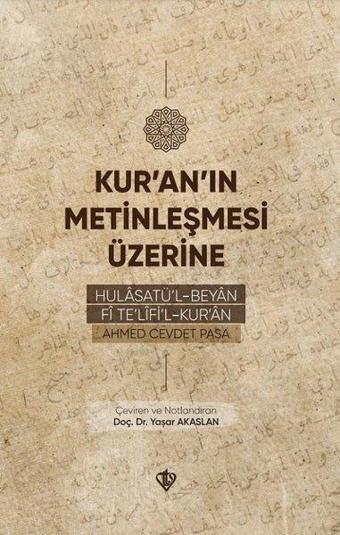 Kur'an'ın Metinleşmesi Üzerine - Hulasatü'l - Beyan Fi Te'lifi'l Kur'an - Ahmed Cevdet Paşa - Türkiye Diyanet Vakfı Yayınları