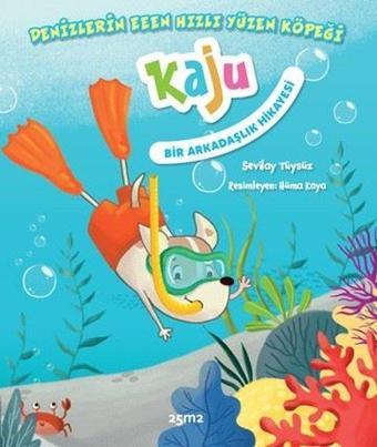 Denizlerin Eeenn Hızlı Yüzen Köpeği Kaju - Bir Arkadaşlık Hikayesi - Sevilay Tüysüz - 25M2 Kitap