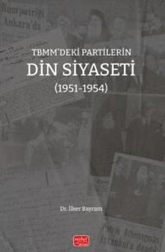 TBMM'deki Partilerin Din Siyaseti (1951 - 1954) - İlker Bayram - Nobel Bilimsel Eserler