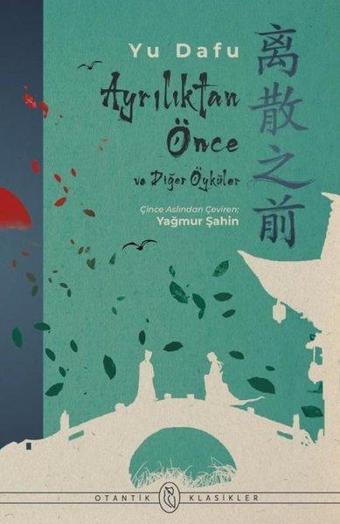 Ayrılıktan Önce ve Diğer Öyküler - Yu Dafu  - Otantik Kitap