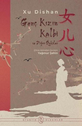 Genç Kızın Kalbi ve Diğer Öyküler - Xu Dishan - Otantik Kitap