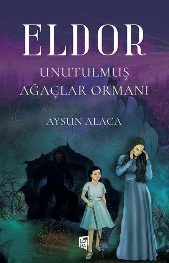 Eldor - Unutulmuş Ağaçlar Ormanı - Lora Yayıncılık
