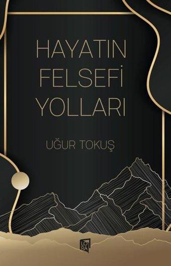 Hayatın Felsefi Yolları - Uğur Tokuş - Lora Yayıncılık