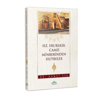 Hz.Ebubekir Camii Minberinden Hutbeler - Ahmet Efe - Miraç Yayınları