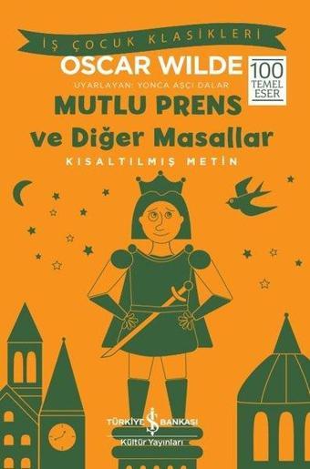 Mutlu Prens ve Diğer Masallar - Kısaltılmış Metin - İş Çocuk Klasikleri - Oscar Wilde - İş Bankası Kültür Yayınları