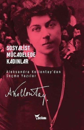 Sosyalist Mücadelede Kadınlar - Aleksandra Kollontay'dan Seçme Yazılar - Kolektif  - Yazılama Yayınevi