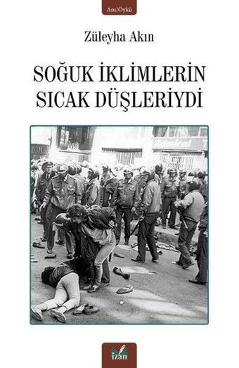 Soğuk İklimlerin Sıcak Düşleriydi - Züleyha Akın - İzan Yayıncılık