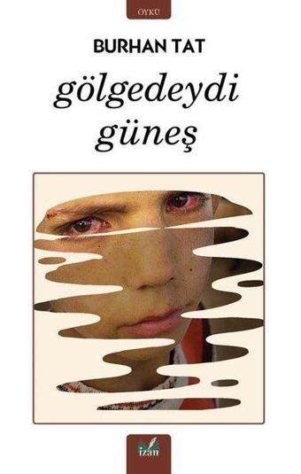 Gölgedeydi Güneş - Burhan Tat - İzan Yayıncılık