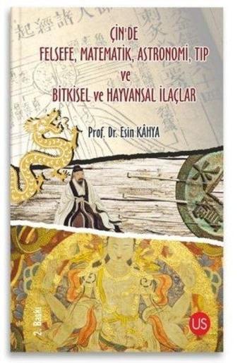 Çinde Felsefe Matematik Astronomi Tıp ve Bitkisel ve Hayvansal İlaçlar - Esin Kahya - Us Yayınları