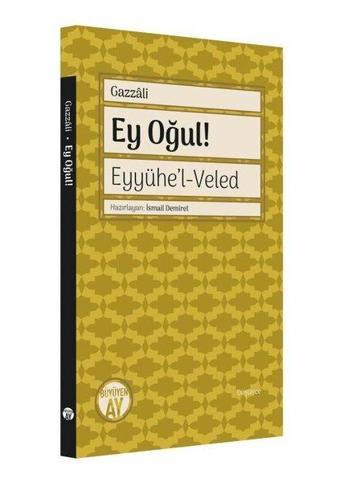 Ey Oğul! Eyyühe'l - Veled - İmam Gazzali - Büyüyenay Yayınları