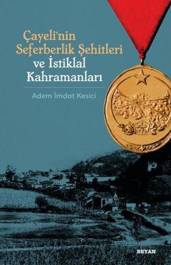 Çayeli'nin Seferberlik Şehitleri ve İstiklal Kahramanları - Adem İmdat Kesici - Beyan Yayınları