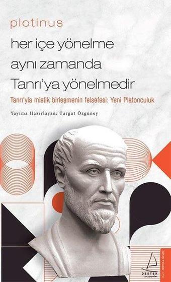 Plotinus - Her İçe Yönelme Aynı Zamanda Tanrı'ya Yönelmedir - Turgut Özgüney - Destek Yayınları