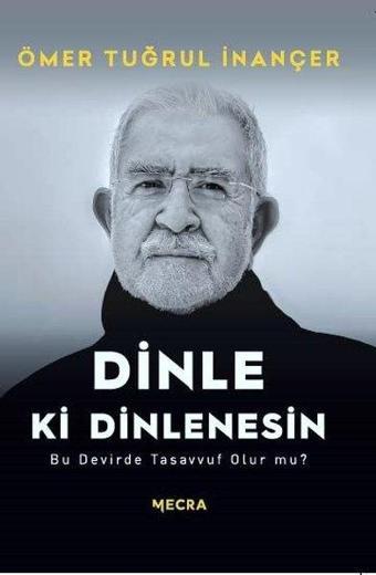 Dinle ki Dinlenesin - Bu Devirde Tasavvuf Olur mu? - Ömer Tuğrul İnançer - Mecra Kitap