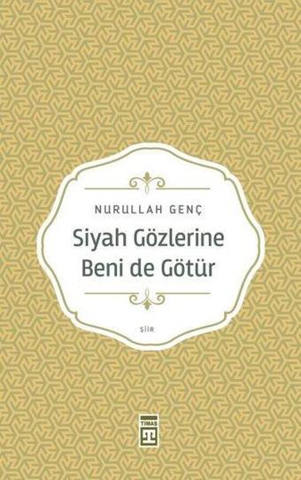 Siyah Gözlerine Beni de Götür - Nurullah Genç - Timaş Yayınları