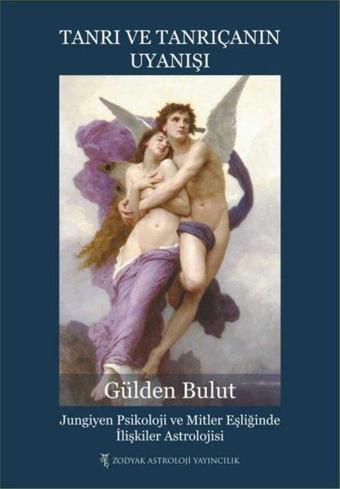 Tanrı ve Tanrıçanın Uyanışı: Jungiyen Psikoloji ve Mitler Eşliğinde İlişkiler Astrolojisi - Gülden Bulut - Zodyak Astroloji Yayıncılık