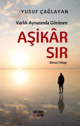 Varlık Aynasında Görünen Aşikar Sır - Birinci Kitap - Yusuf Çağlayan - Çağlayan Kitap