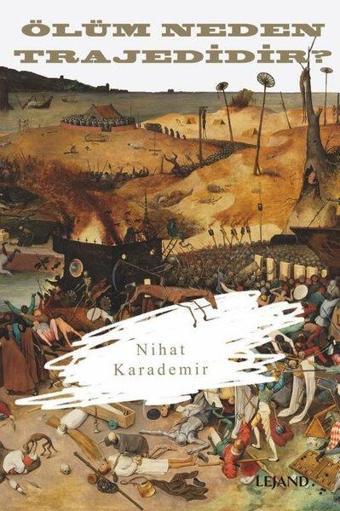 Ölüm Neden Trajedidir? - Nihat Karademir - Lejand