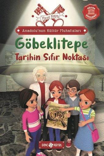 Göbeklitepe: Tarihin Sıfır Noktası - Anadolu'nun Kültür Muhafızları 3 - Yücel Kaya - Genç Hayat