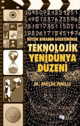 Büyük Birader Gözetiminde Teknolojik Yenidünya Düzeni - M. Melih Akıllı - Karina Yayınevi