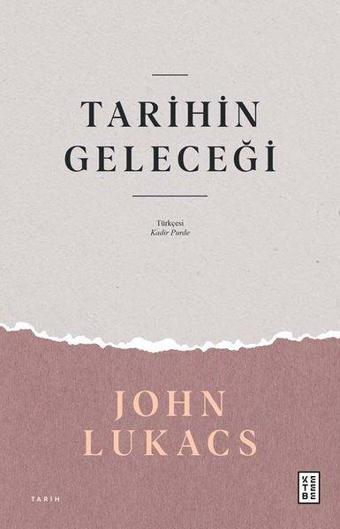 Tarihin Geleceği - John Lukacs - Ketebe