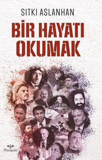 Bir Hayatı Okumak - Sıtkı Aslanhan - Mosquito Yayınları