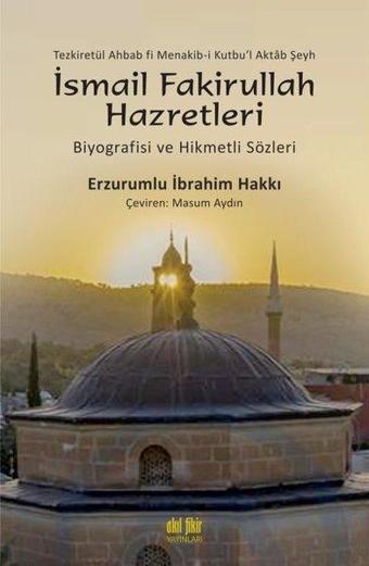 İsmail Fakirullah Hazretleri - Biyografisi ve Hikmetli Sözleri - Erzurumlu İbrahim Hakkı Hazretleri - Akıl Fikir Yayınları