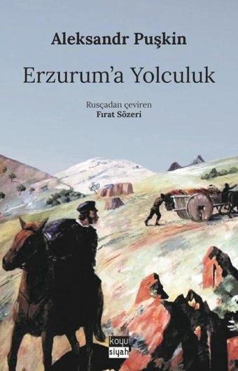 Erzurum'a Yolculuk - Aleksandr Sergeyeviç Puşkin - Koyu Siyah