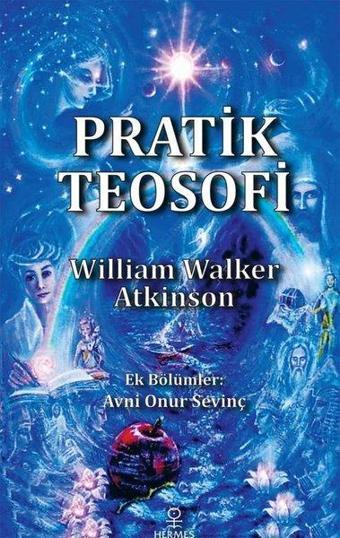 Pratik Teosofi - Öğretilerin Sade Bir İfadesi - William Walker Atkinson - Hermes Yayınları