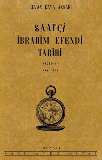 Saatçi İbrahim Efendi Tarihi - Elvan Kaya Aksarı - Vacilando Kitap